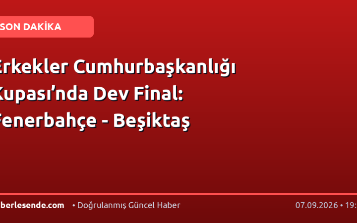 Erkekler Cumhurbaşkanlığı Kupası’nda Dev Final: Fenerbahçe - Beşiktaş