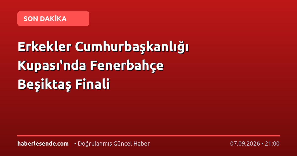 Erkekler Cumhurbaşkanlığı Kupası'nda Fenerbahçe Beşiktaş Finali