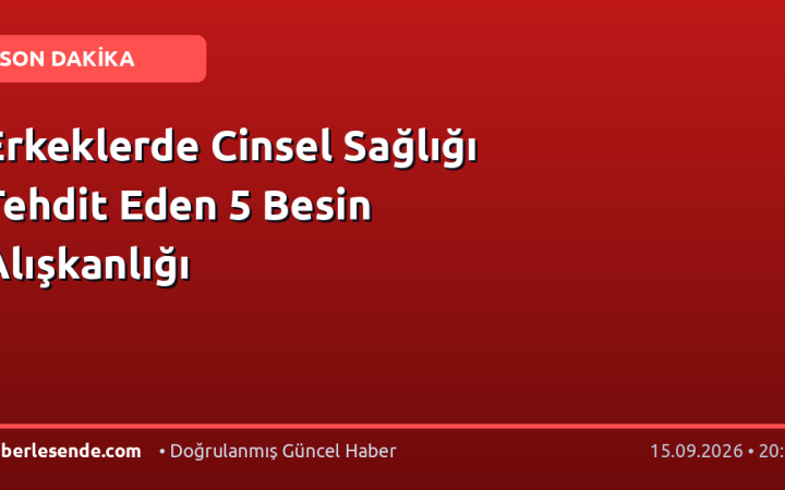 Erkeklerde Cinsel Sağlığı Tehdit Eden 5 Besin Alışkanlığı