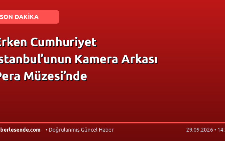 Erken Cumhuriyet İstanbul’unun Kamera Arkası Pera Müzesi’nde