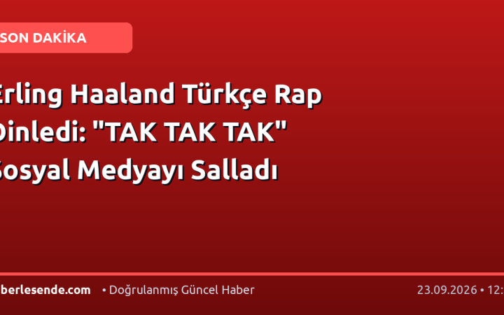 Erling Haaland Türkçe Rap Dinledi: "TAK TAK TAK" Sosyal Medyayı Salladı