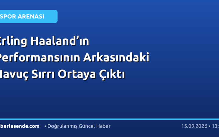 Erling Haaland’ın Performansının Arkasındaki Havuç Sırrı Ortaya Çıktı