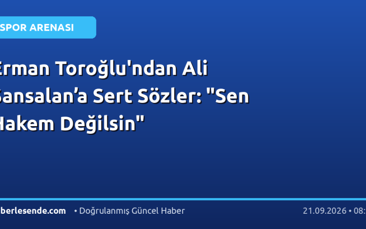 Erman Toroğlu'ndan Ali Şansalan’a Sert Sözler: "Sen Hakem Değilsin"