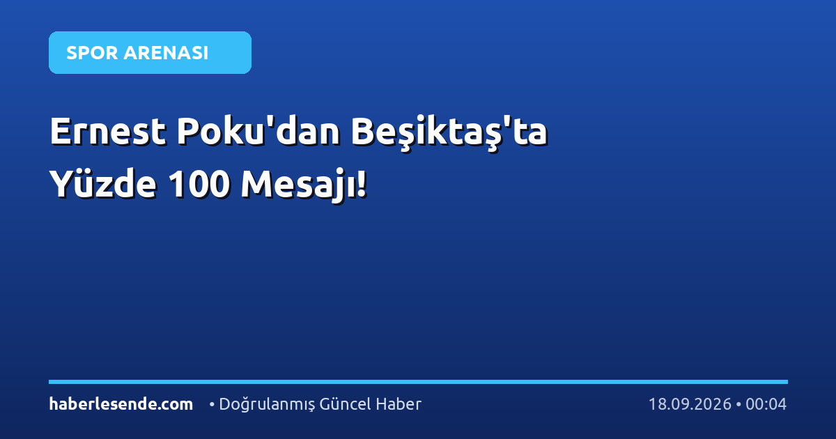 Ernest Poku'dan Beşiktaş'ta Yüzde 100 Mesajı!