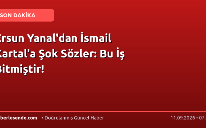 Ersun Yanal'dan İsmail Kartal'a Şok Sözler: Bu İş Bitmiştir!