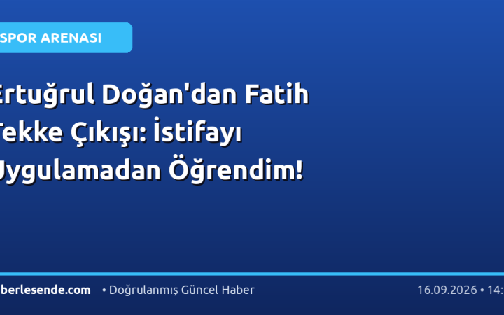 Ertuğrul Doğan'dan Fatih Tekke Çıkışı: İstifayı Uygulamadan Öğrendim!