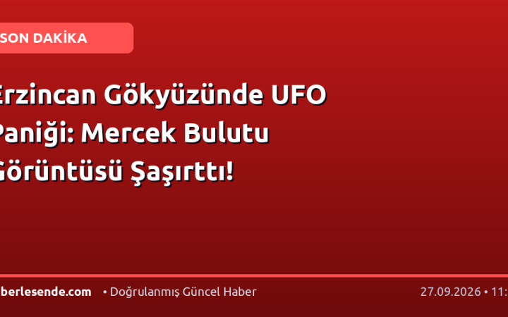 Erzincan Gökyüzünde UFO Paniği: Mercek Bulutu Görüntüsü Şaşırttı!