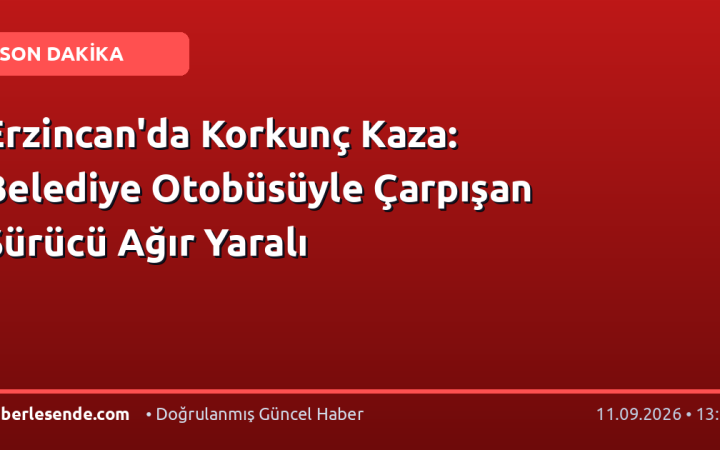 Erzincan'da Korkunç Kaza: Belediye Otobüsüyle Çarpışan Sürücü Ağır Yaralı