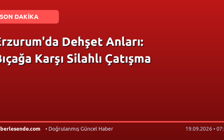 Erzurum'da Dehşet Anları: Bıçağa Karşı Silahlı Çatışma