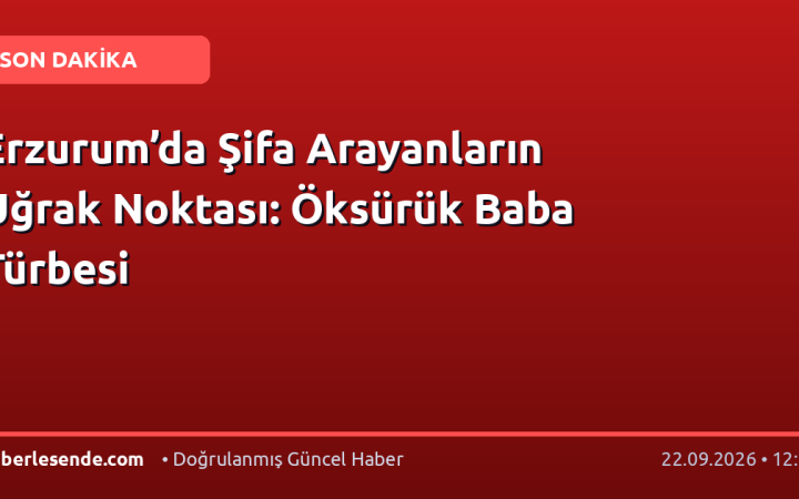 Erzurum’da Şifa Arayanların Uğrak Noktası: Öksürük Baba Türbesi