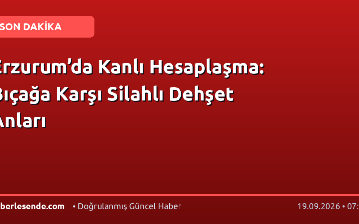 Erzurum’da Kanlı Hesaplaşma: Bıçağa Karşı Silahlı Dehşet Anları