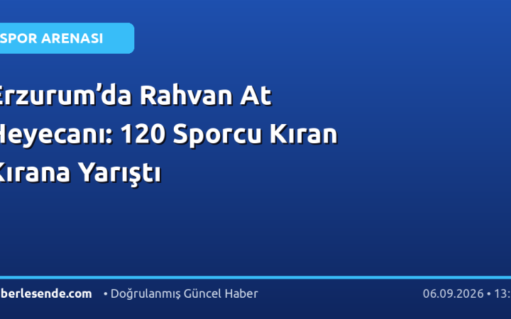 Erzurum’da Rahvan At Heyecanı: 120 Sporcu Kıran Kırana Yarıştı