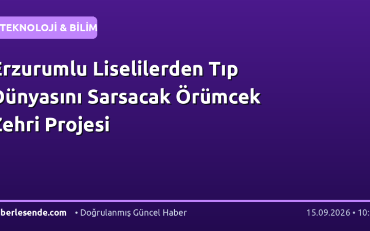 Erzurumlu Liselilerden Tıp Dünyasını Sarsacak Örümcek Zehri Projesi