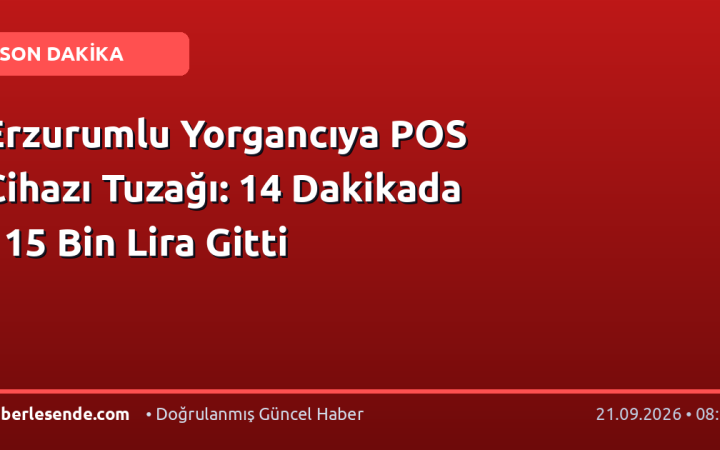 Erzurumlu Yorgancıya POS Cihazı Tuzağı: 14 Dakikada 115 Bin Lira Gitti