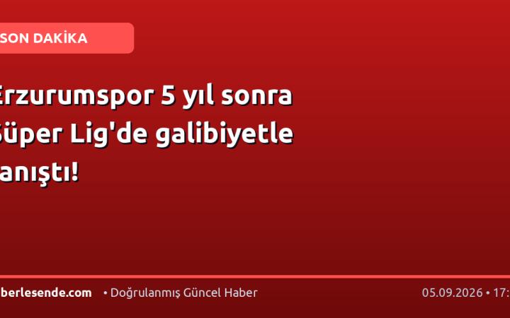 Erzurumspor 5 yıl sonra Süper Lig'de galibiyetle tanıştı!