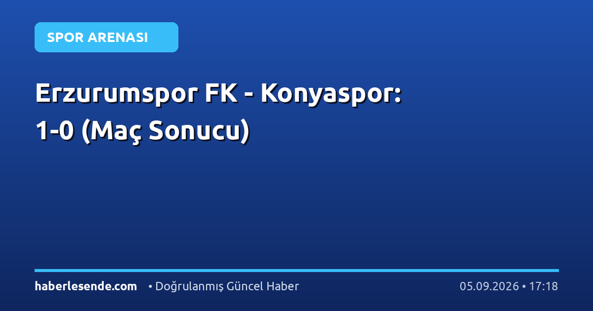 Erzurumspor FK - Konyaspor: 1-0 (Maç Sonucu)