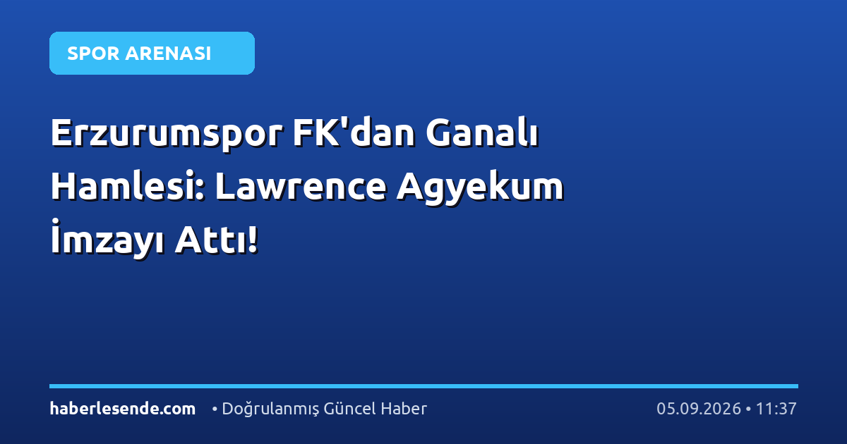 Erzurumspor FK'dan Ganalı Hamlesi: Lawrence Agyekum İmzayı Attı!