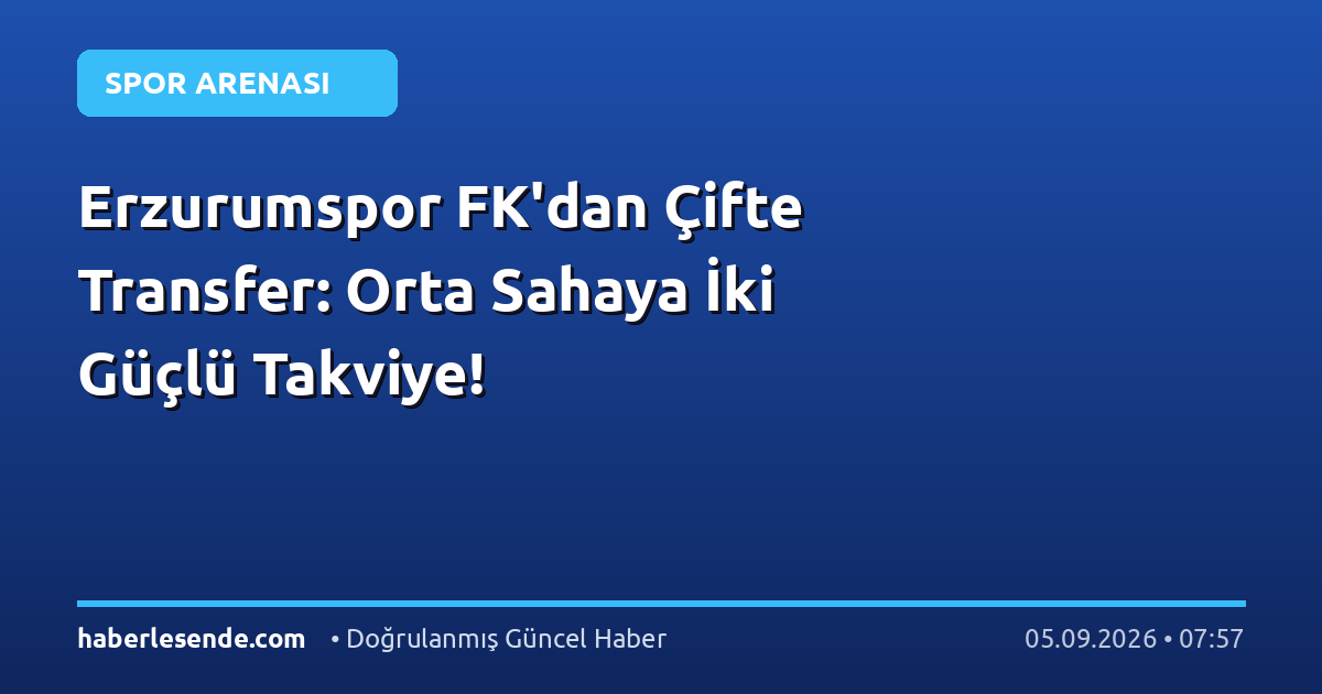 Erzurumspor FK'dan Çifte Transfer: Orta Sahaya İki Güçlü Takviye!