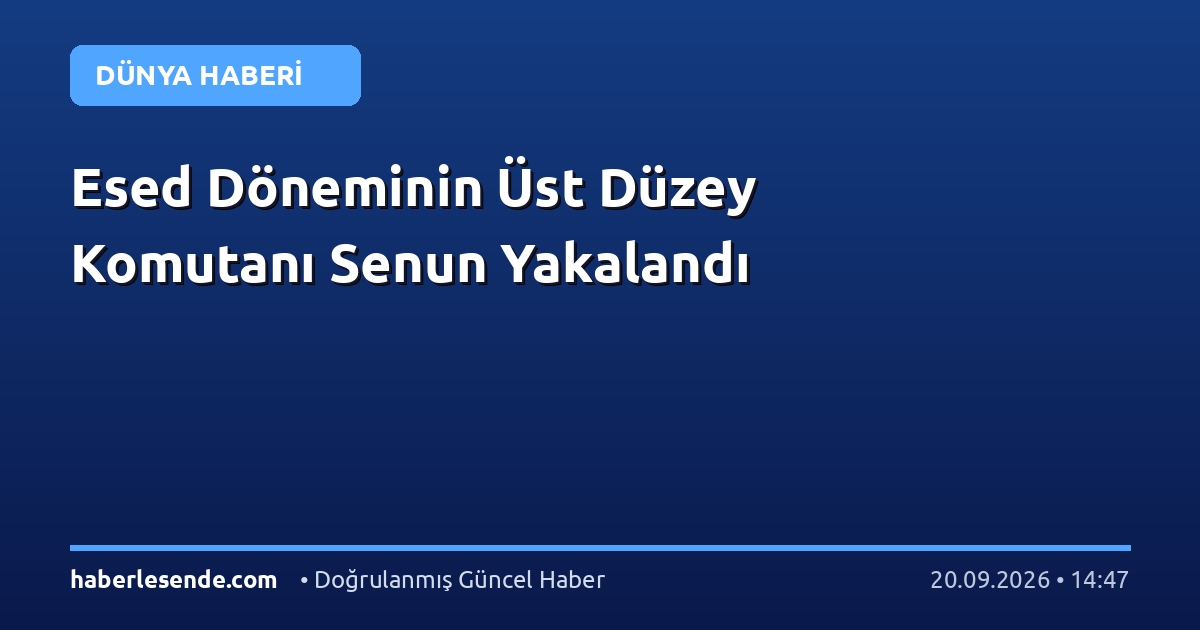 Esed Döneminin Üst Düzey Komutanı Senun Yakalandı