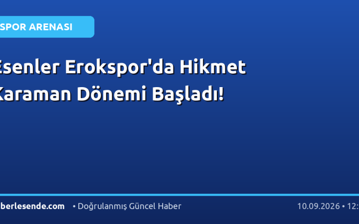 Esenler Erokspor'da Hikmet Karaman Dönemi Başladı!