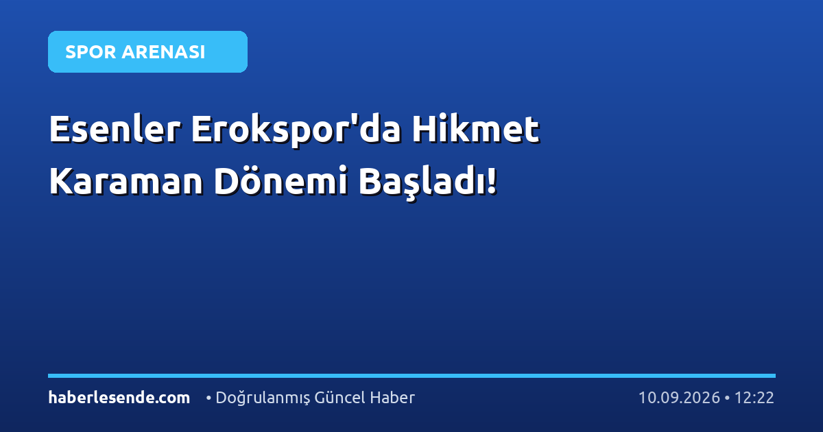 Esenler Erokspor'da Hikmet Karaman Dönemi Başladı!