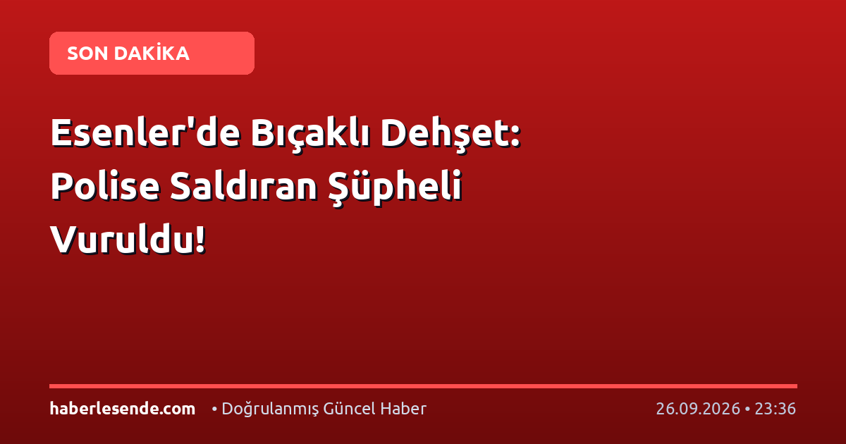 Esenler'de Bıçaklı Dehşet: Polise Saldıran Şüpheli Vuruldu!