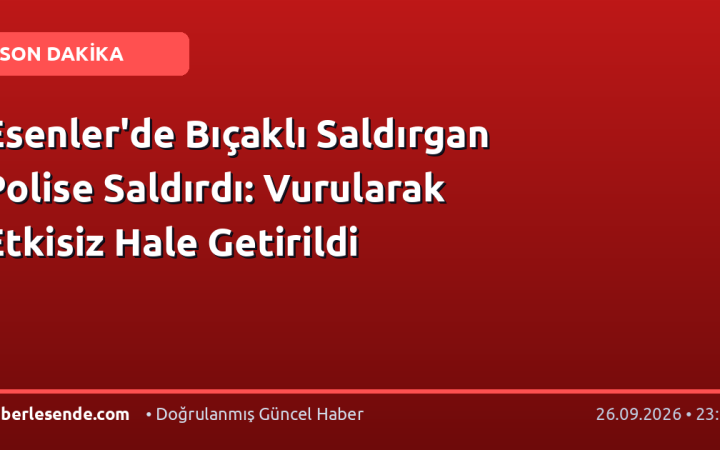 Esenler'de Bıçaklı Saldırgan Polise Saldırdı: Vurularak Etkisiz Hale Getirildi