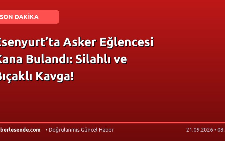 Esenyurt’ta Asker Eğlencesi Kana Bulandı: Silahlı ve Bıçaklı Kavga!
