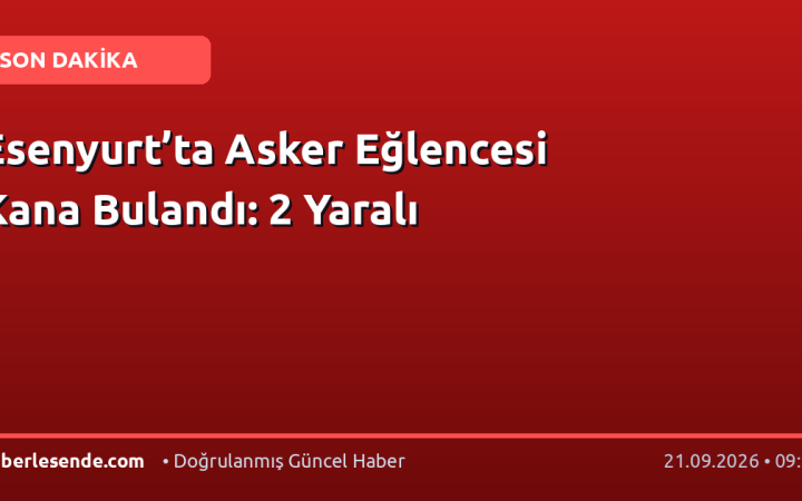 Esenyurt’ta Asker Eğlencesi Kana Bulandı: 2 Yaralı