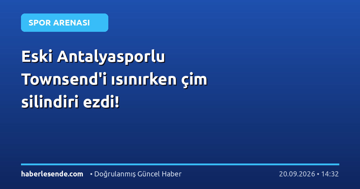 Eski Antalyasporlu Townsend'i ısınırken çim silindiri ezdi!