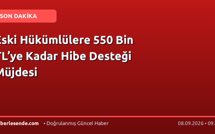 Eski Hükümlülere 550 Bin TL’ye Kadar Hibe Desteği Müjdesi