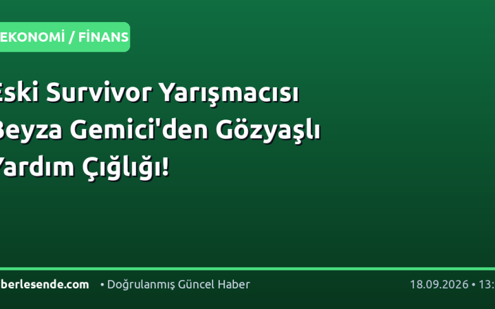 Eski Survivor Yarışmacısı Beyza Gemici'den Gözyaşlı Yardım Çığlığı!