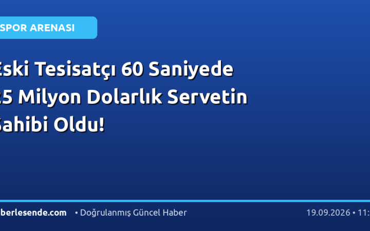 Eski Tesisatçı 60 Saniyede 25 Milyon Dolarlık Servetin Sahibi Oldu!