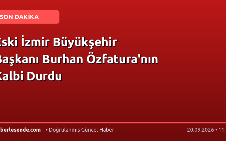 Eski İzmir Büyükşehir Başkanı Burhan Özfatura'nın Kalbi Durdu