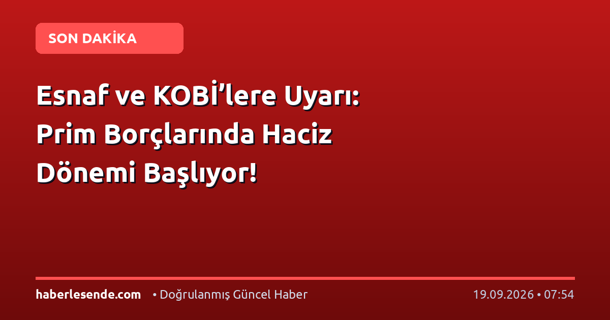 Esnaf ve KOBİ’lere Uyarı: Prim Borçlarında Haciz Dönemi Başlıyor!