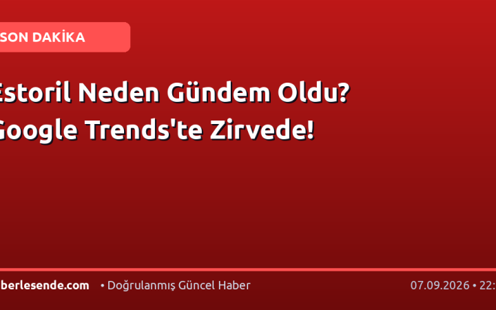 Estoril Neden Gündem Oldu? Google Trends'te Zirvede!