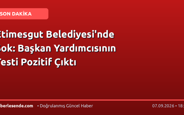 Etimesgut Belediyesi'nde Şok: Başkan Yardımcısının Testi Pozitif Çıktı
