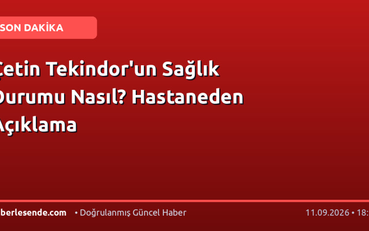 Çetin Tekindor'un Sağlık Durumu Nasıl? Hastaneden Açıklama