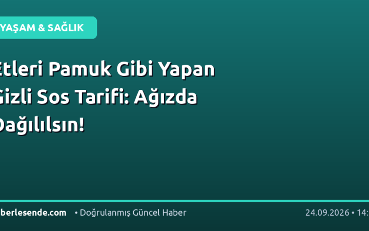 Etleri Pamuk Gibi Yapan Gizli Sos Tarifi: Ağızda Dağılılsın!