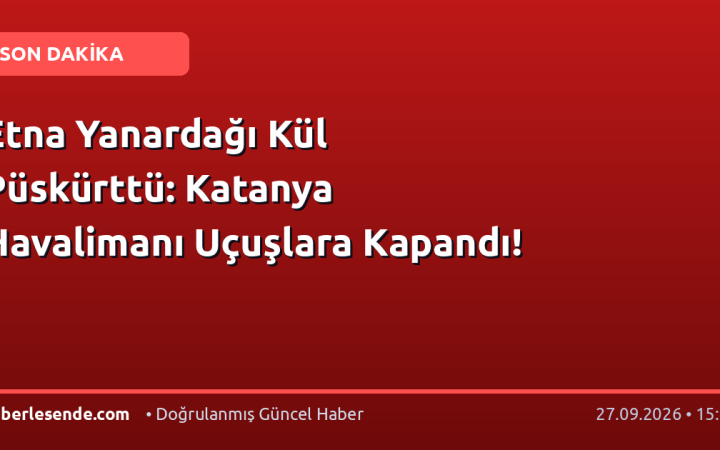 Etna Yanardağı Kül Püskürttü: Katanya Havalimanı Uçuşlara Kapandı!