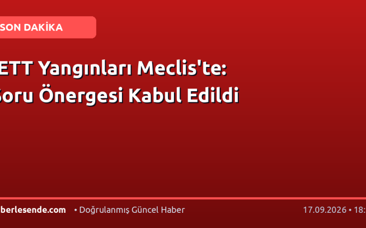 İETT Yangınları Meclis'te: Soru Önergesi Kabul Edildi