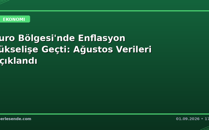 Euro Bölgesi'nde Enflasyon Yükselişe Geçti: Ağustos Verileri Açıklandı