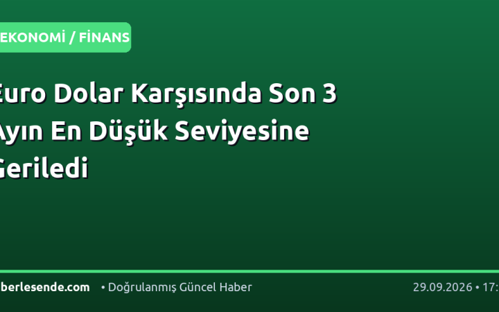 Euro Dolar Karşısında Son 3 Ayın En Düşük Seviyesine Geriledi