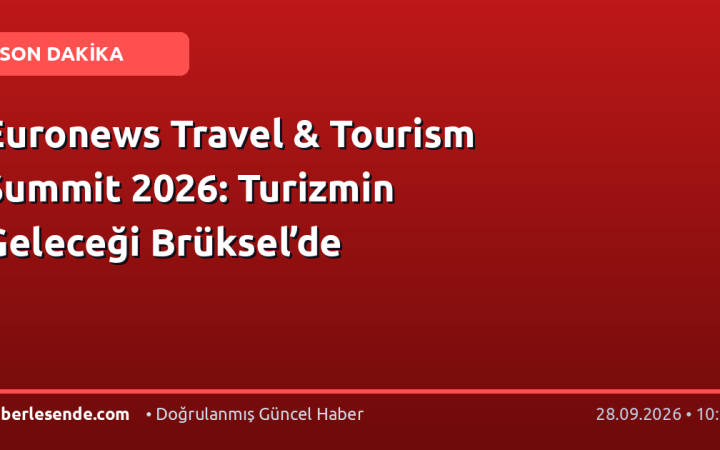 Euronews Travel & Tourism Summit 2026: Turizmin Geleceği Brüksel’de