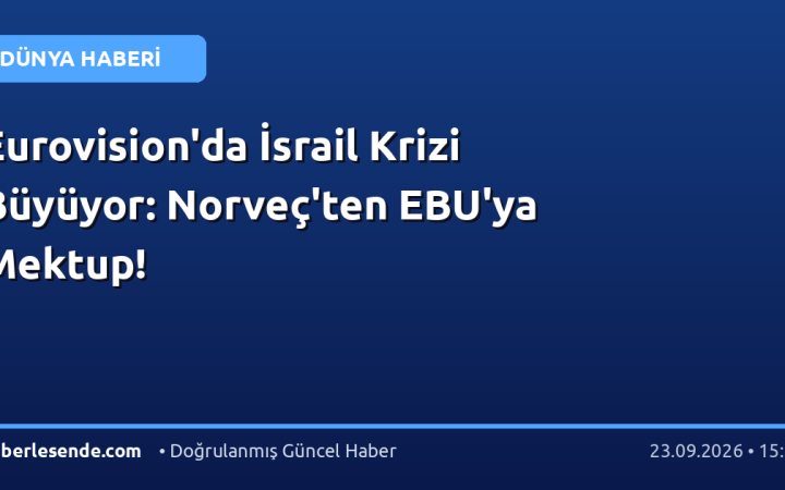 Eurovision'da İsrail Krizi Büyüyor: Norveç'ten EBU'ya Mektup!