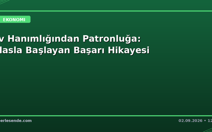 Ev Hanımlığından Patronluğa: İflasla Başlayan Başarı Hikayesi
