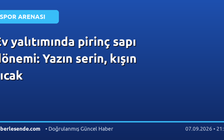 Ev yalıtımında pirinç sapı dönemi: Yazın serin, kışın sıcak