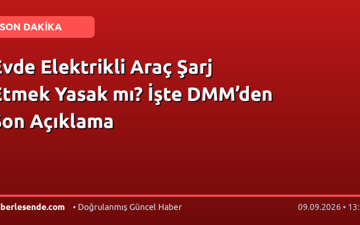 Evde Elektrikli Araç Şarj Etmek Yasak mı? İşte DMM’den Son Açıklama