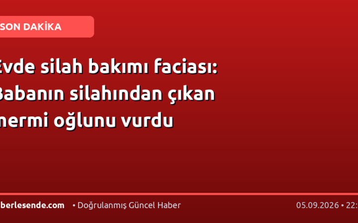 Evde silah bakımı faciası: Babanın silahından çıkan mermi oğlunu vurdu