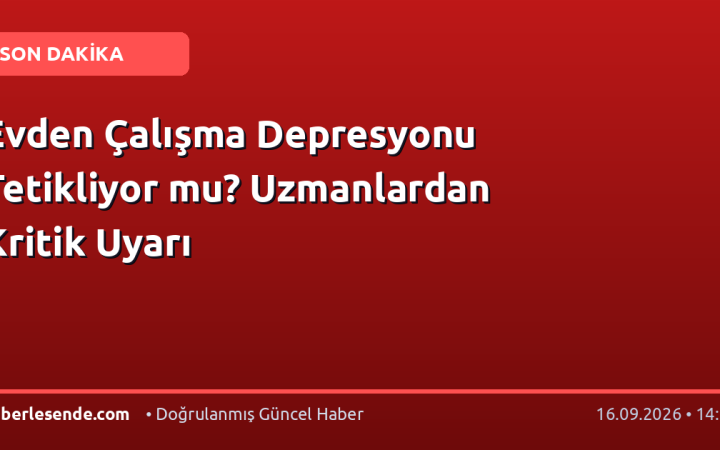 Evden Çalışma Depresyonu Tetikliyor mu? Uzmanlardan Kritik Uyarı